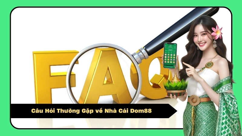 Câu Hỏi Thường Gặp về Nhà Cái Dom88