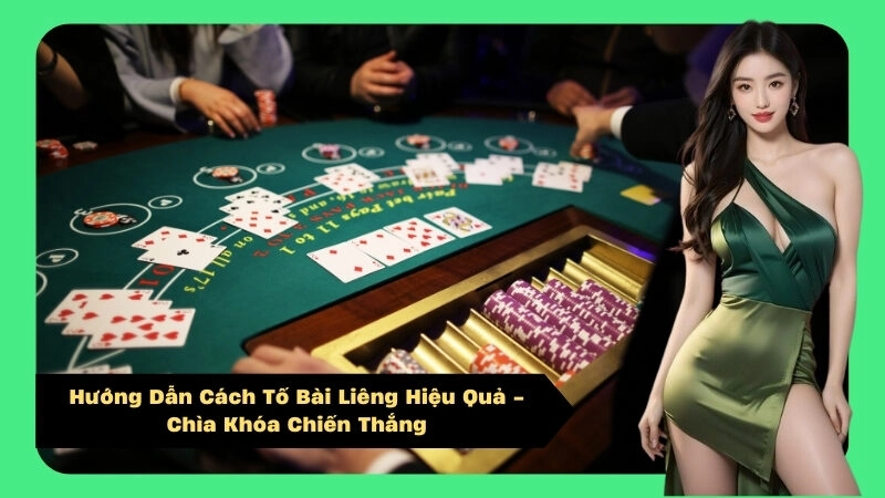 Hướng Dẫn Cách Tố Bài Liêng Hiệu Quả - Chìa Khóa Chiến Thắng