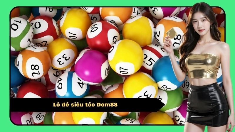 Lô đề siêu tốc Dom88