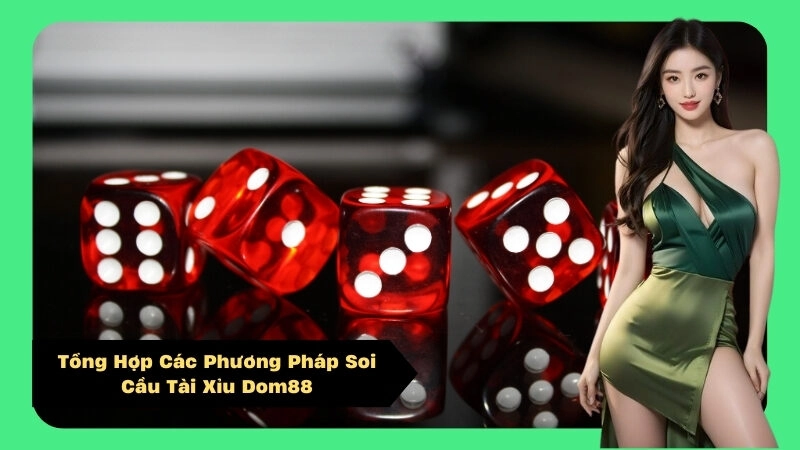 Tổng Hợp Các Phương Pháp Soi Cầu Tài Xỉu Dom88